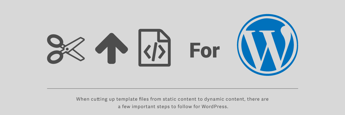 cutting up template files for WordPress can be difficult, follow these few steps to get started.